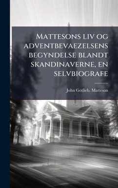 Cover Mattesons liv og adventbevaezelsens begyndelse blandt skandinaverne, en selvbiografe