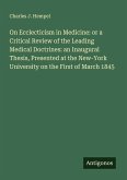 On Ecclecticism in Medicine: or a Critical Review of the Leading Medical Doctrines: an Inaugural Thesis, Presented at the New-York University on the First of March 1845