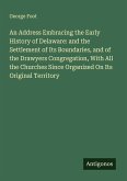 An Address Embracing the Early History of Delaware: and the Settlement of Its Boundaries, and of the Drawyers Congregation, With All the Churches Since Organized On Its Original Territory