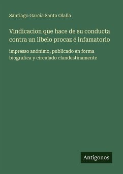 Cover Vindicacion que hace de su conducta contra un libelo procaz é infamatorio