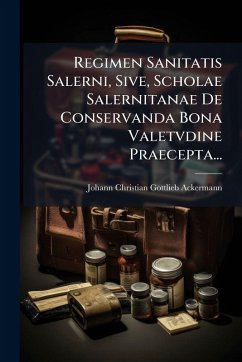 Cover Regimen Sanitatis Salerni, Sive, Scholae Salernitanae De Conservanda Bona Valetvdine Praecepta...