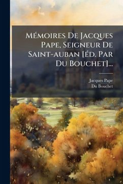 MÃ(c)moires De Jacques Pape, Seigneur De Saint-auban [Ã(c)d. Par Du Bouchet]... - Pape, Jacques; Bouchet, Du