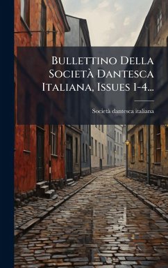 Cover Bullettino Della SocietÃ Dantesca Italiana, Issues 1-4...