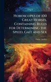 Horoscopes of 100 Great Horses, Containing Rules for Determining the Speed, Gait and Sex
