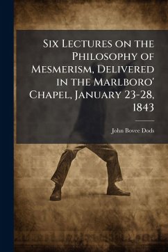 Cover Six Lectures on the Philosophy of Mesmerism, Delivered in the Marlboro' Chapel, January 23-28, 1843