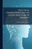 Practical Observations On The Causes And Cure Of Insanity