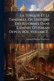 La Turquie Et Le Tanzimât, Ou Histoire Des RÃ(c)formes Dans L'empire Ottoman Depuis 1826, Volume 2...