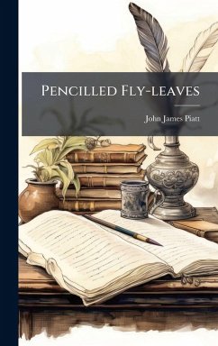 Pencilled Fly-leaves - Piatt, John James