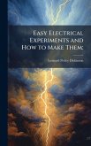 Easy Electrical Experiments and How to Make Them;