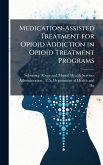 Medication-Assisted Treatment for Opioid Addiction in Opioid Treatment Programs Medication-Assisted Treatment for Opioid Addiction in Opioid Treatment Programs
