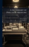 A Dictionary of Practical Medicine A Dictionary of Practical Medicine