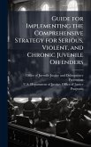 Guide for Implementing the Comprehensive Strategy for Serious, Violent, and Chronic Juvenile Offenders Guide for Implementing the Comprehensive Strategy for Serious, Violent, and Chronic Juvenile Offenders