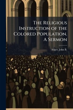 Cover The Religious Instruction of the Colored Population. A Sermon