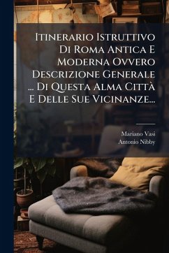 Cover Itinerario Istruttivo Di Roma Antica E Moderna Ovvero Descrizione Generale ... Di Questa Alma CittÃ E Delle Sue Vicinanze...