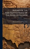 Report Of The Adjutant General Of The State Of Illinois
