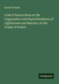 Code of Instructions on the Organization and Superintendence of Lighthouses and Beacons, on the Coasts of France
