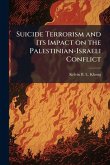 Suicide Terrorism and Its Impact on the Palestinian-Israeli Conflict Suicide Terrorism and Its Impact on the Palestinian-Israeli Conflict