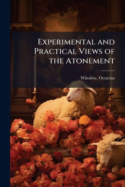Experimental and Practical Views of the Atonement Experimental and Practical Views of the Atonement