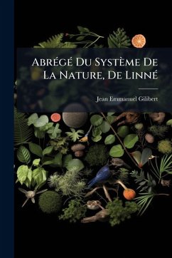 AbrÃ(c)gÃ(c) Du Système De La Nature, De LinnÃ(c) - Gilibert, Jean Emmanuel AbrÃ(c)gÃ(c) Du Système De La Nature, De LinnÃ(c) - Gilibert, Jean Emmanuel