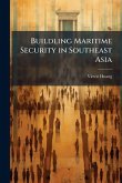 Buildling Maritime Security in Southeast Asia Buildling Maritime Security in Southeast Asia