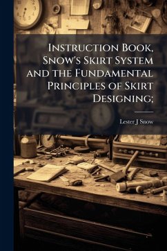 Cover Instruction Book, Snow's Skirt System and the Fundamental Principles of Skirt Designing;