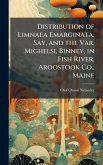 Distribution of Limnaea Emarginata, Say, and the Var. Mighelsi, Binney, in Fish River, Aroostook Co., Maine