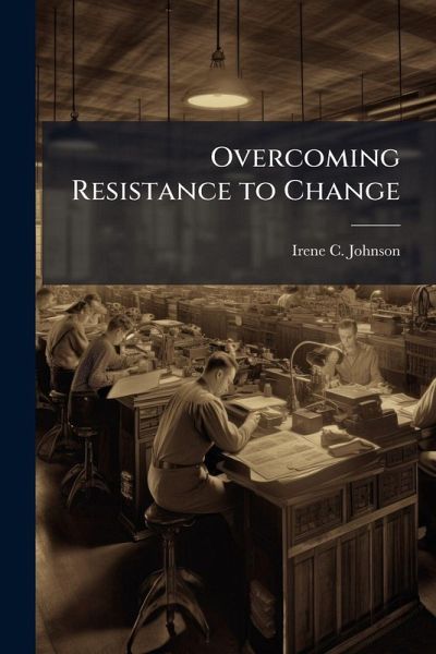 Overcoming Resistance to Change Overcoming Resistance to Change