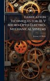 Fabrication Techniques for III-V Micro-Opto-Electro-Mechanical Systems Fabrication Techniques for III-V Micro-Opto-Electro-Mechanical Systems