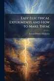 Easy Electrical Experiments and How to Make Them; Easy Electrical Experiments and How to Make Them;