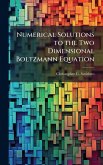 Numerical Solutions to the Two Dimensional Boltzmann Equation Numerical Solutions to the Two Dimensional Boltzmann Equation