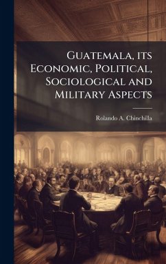 Cover Guatemala, its Economic, Political, Sociological and Military Aspects
