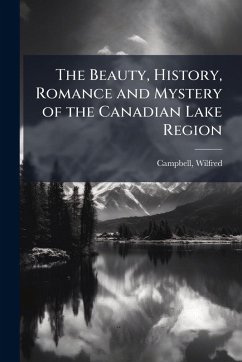 Cover The Beauty, History, Romance and Mystery of the Canadian Lake Region