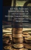 Jet Fuel Hedging Strategies for the Department of Defense Through Use of Financial Derivatives