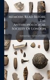 Memoirs Read Before The Anthropological Society Of London Memoirs Read Before The Anthropological Society Of London