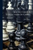 Social Chess, A Collection Of Games