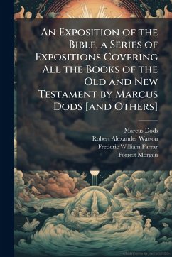 Cover An Exposition of the Bible, a Series of Expositions Covering All the Books of the Old and New Testament by Marcus Dods [and Others]