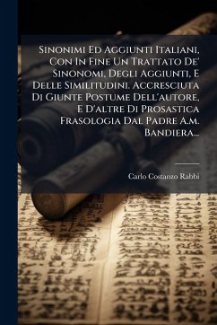 Cover Sinonimi Ed Aggiunti Italiani, Con In Fine Un Trattato De' Sinonomi, Degli Aggiunti, E Delle Similitudini. Accresciuta Di Giunte Postume Dell'autore, E D'altre Di Prosastica Frasologia Dal Padre A.m. Bandiera...