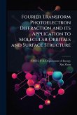 Fourier Transform Photoelectron Diffraction and its Application to Molecular Orbitals and Surface Structure Fourier Transform Photoelectron Diffraction and its Application to Molecular Orbitals and Surface Structure