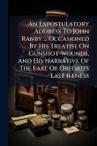 An Expostulatory Address To John Ranby ... Occasioned By His Treatise On Gunshot-wounds, And His Narrative Of The Earl Of Orford's Last Illness An Expostulatory Address To John Ranby ... Occasioned By His Treatise On Gunshot-wounds, And His Narrative Of The Earl Of Orford's Last Illness