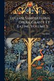 Luciani Samosatensis Opera, Graece Et Latine, Volume 3... Luciani Samosatensis Opera, Graece Et Latine, Volume 3...