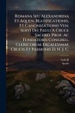 Romana Seu Alexandrina Et Aquen. Beatificationis, Et Canonizationis Ven. Servi Dei Pauli A Cruce Sacerd. Prof. Ac Fundatoris Congreg. Clericorum Excalessmae Crucis Et Passionis D. N. J. C.