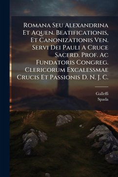 Cover Romana Seu Alexandrina Et Aquen. Beatificationis, Et Canonizationis Ven. Servi Dei Pauli A Cruce Sacerd. Prof. Ac Fundatoris Congreg. Clericorum Excalessmae Crucis Et Passionis D. N. J. C.