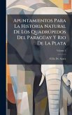 Apuntamientos Para La Historia Natural De Los Quadrúpedos Del Paragüay Y Rio De La Plata Apuntamientos Para La Historia Natural De Los Quadrúpedos Del Paragüay Y Rio De La Plata