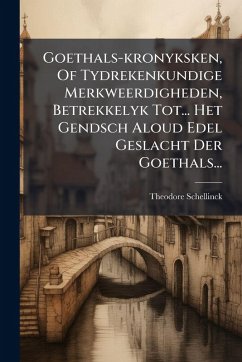 Cover Goethals-kronyksken, Of Tydrekenkundige Merkweerdigheden, Betrekkelyk Tot... Het Gendsch Aloud Edel Geslacht Der Goethals...