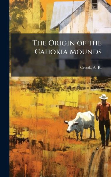 The Origin of the Cahokia Mounds The Origin of the Cahokia Mounds