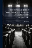 Principes Du Droit Civil Français Suivant La LÃ(c)gislation Actuelle... Principes Du Droit Civil Français Suivant La LÃ(c)gislation Actuelle...