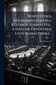 Cover BÃ1/4ntettesek Kölcsönös Kiadàsa, KÃ1/4lönös Tekintettel A Nàlunk Ã‰rvÃ(c)nyben Levö Szabàlyokra...