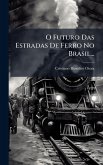 O Futuro Das Estradas De Ferro No Brasil...