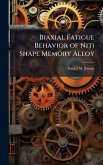 Biaxial Fatigue Behavior of Niti Shape Memory Alloy Biaxial Fatigue Behavior of Niti Shape Memory Alloy
