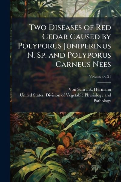 Two Diseases of Red Cedar Caused by Polyporus Juniperinus N. Sp. and Polyporus Carneus Nees